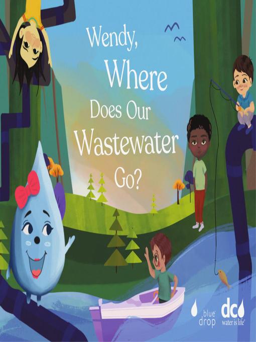 Title details for Wendy, Where Does Our Wastewater Go? by Torri Epperson - Available